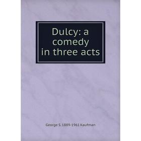 

Книга Dulcy: a comedy in three acts