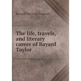 

Книга The life, travels, and literary career of Bayard Taylor