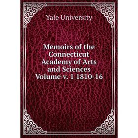 

Книга Memoirs of the Connecticut Academy of Arts and Sciences Volume v 1 1810-16