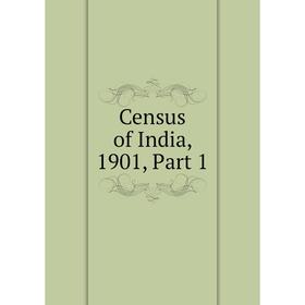 

Книга Census of India, 1901, Part 1