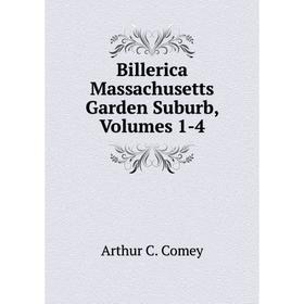 

Книга Billerica Massachusetts Garden Suburb, Volumes 1-4