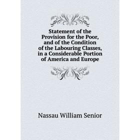 

Книга Statement of the Provision for the Poor, and of the Condition of the Labouring Classes, in a Considerable Portion of America and Europe