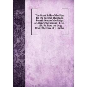 

Книга The Great Rolls of the Pipe for the Second, Third and Fourth Years of the Reign of. Henry the Second. 1155- 1158, Pr. from the Orig