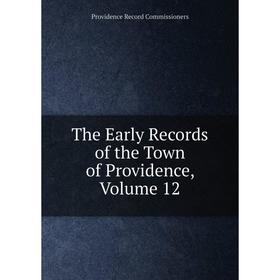 

Книга The Early Records of the Town of Providence, Volume 12