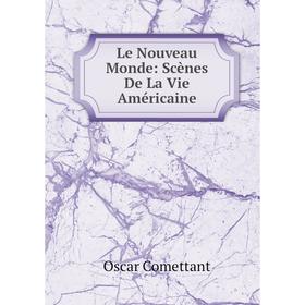 

Книга Le Nouveau Monde: Scènes De La Vie Américaine