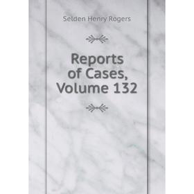 

Книга Reports of Cases, Volume 132