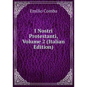 

Книга I Nostri Protestanti, Volume 2 (Italian Edition)