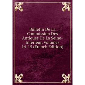 

Книга Bulletin De La Commission Des Antiques De La Seine-Inferieur, Volumes 14-15 (French Edition)