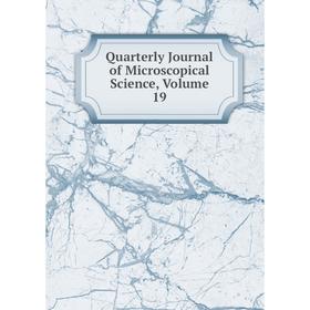 

Книга Quarterly Journal of Microscopical Science, Volume 19