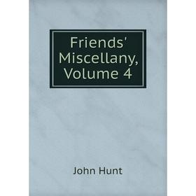

Книга Friends' Miscellany, Volume 4