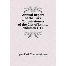 

Книга Annual Report of the Park Commissioners of the City of Lynn., Volumes 1-11