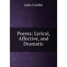 

Книга Poems: Lyrical, Affective, and Dramatic