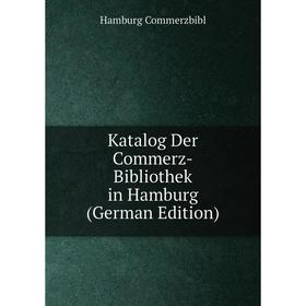 

Книга Katalog Der Commerz -Bibliothek in Hamburg