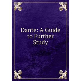 

Книга Dante: A Guide to Further Study