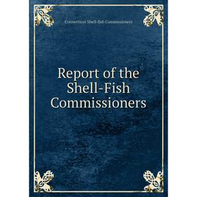 

Книга Report of the Shell-Fish Commissioners