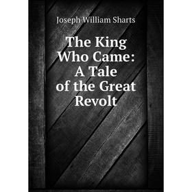 

Книга The King Who Came: A Tale of the Great Revolt