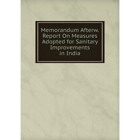 

Книга Memorandum Afterw Report On Measures Adopted for Sanitary Improvements in India