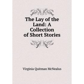 

Книга The Lay of the Land: A Collection of Short Stories