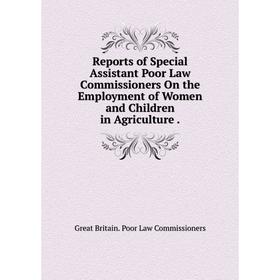 

Книга Reports of Special Assistant Poor Law Commissioners On the Employment of Women and Children in Agriculture.