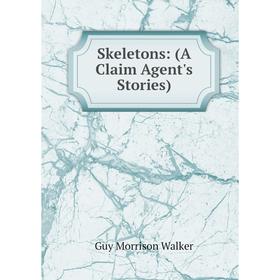 

Книга Skeletons: (A Claim Agent's Stories)