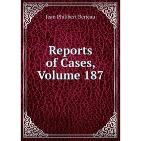 

Книга Reports of Cases, Volume 187