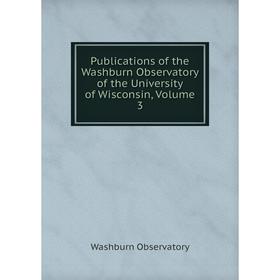 

Книга Publications of the Washburn Observatory of the University of Wisconsin, Volume 3