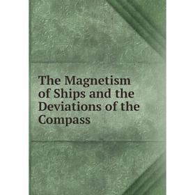 

Книга The Magnetism of Ships and the Deviations of the Compass