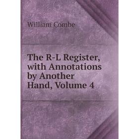 

Книга The R-L Register, with Annotations by Another Hand, Volume 4