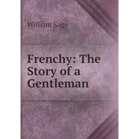 

Книга Frenchy: The Story of a Gentleman