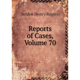 

Книга Reports of Cases, Volume 70