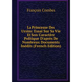 

Книга La Princesse Des Ursins: Essai Sur Sa Vie Et Son Caractère Politique D'après De Nombreux Documents Inédits