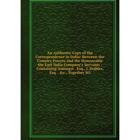 

Книга An Authentic Copy of the Correspondence in India