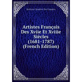 

Книга Artistes Français Des Xviie Et Xviiie Siècles (1681-1787) (French Edition)