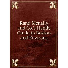 

Книга Rand Mcnally and Co.'s Handy Guide to Boston and Environs