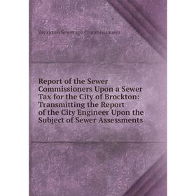 

Книга Report of the Sewer Commissioners Upon a Sewer Tax for the City of Brockton