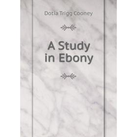 

Книга A Study in Ebony