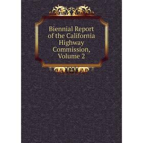 

Книга Biennial Report of the California Highway Commission, Volume 2