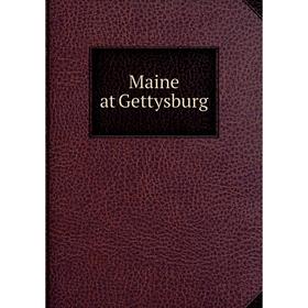 

Книга Maine at Gettysburg