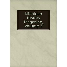 

Книга Michigan History Magazine, Volume 2