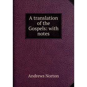 

Книга A translation of the Gospels: with notes