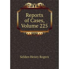 

Книга Reports of Cases, Volume 225