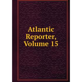 

Книга Atlantic Reporter, Volume 15