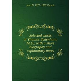 

Книга Selected works of Thomas Sydenham, M.D.: with a short biography and explanatory notes