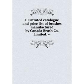 

Книга Illustrated catalogue and price list of brushes manufactured by Canada Brush Co. Limited