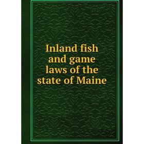 

Книга Inland fish and game laws of the state of Maine