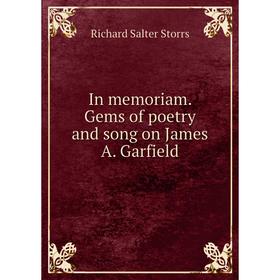 

Книга In memoriam. Gems of poetry and song on James A. Garfield