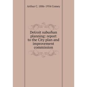 

Книга Detroit suburban planning: report to the City plan and improvement commission