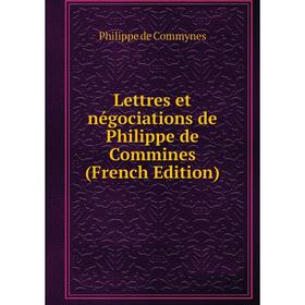 

Книга Lettres et négociations de Philippe de Commines