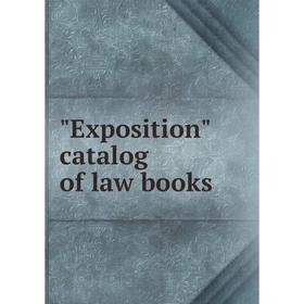 

Книга Exposition catalog of law books