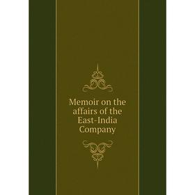 

Книга Memoir on the affairs of the East-India Company